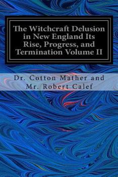 Paperback The Witchcraft Delusion in New England Its Rise, Progress, and Termination Volume II Book