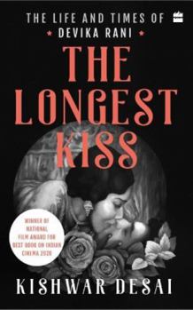 Paperback The Longest Kiss: The Life and Times of Devika Rani Book