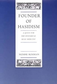 Founder of Hasidism: A Quest for the Historical Ba'al Shem Tov (Contraversions ; 5) - Book  of the Contraversions: Critical Studies in Jewish Literature, Culture, and Society