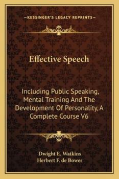 Paperback Effective Speech: Including Public Speaking, Mental Training And The Development Of Personality, A Complete Course V6 Book