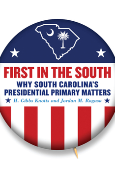 Hardcover First in the South: Why South Carolina's Presidential Primary Matters Book