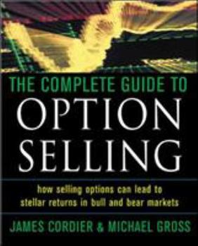 Hardcover The Complete Guide to Option Selling: How Selling Options Can Lead to Stellar Returns in Bull and Bear Markets Book