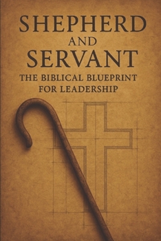 Paperback Shepherd and Servant: The Biblical Blueprint for Leadership Book