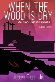 Paperback When the Wood Is Dry: An Edgy Catholic Thriller Book