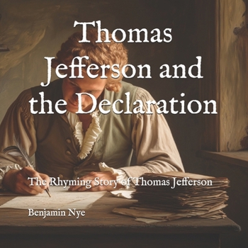Thomas Jefferson and the Declaration: The Rhyming Story of Thomas Jefferson (America 250 in Verse: Events and People Who Shaped Our Nation)