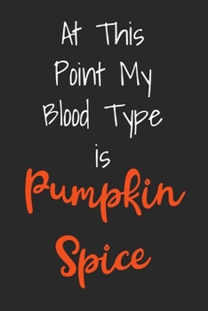 Paperback At This Point My Blood Type Is Pumpkin Spice: Funny Blank Lined Autumn Journal For People Who Love The Fall Season Book