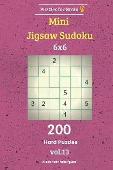 Paperback Puzzles for Brain - Mini Jigsaw Sudoku 200 Hard Puzzles 6x6 vol. 13 Book