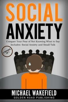 Paperback Social Anxiety: Conquer Your Fear of Not Knowing What to Say - 2 Manuscripts Includes Social Anxiety and Small Talk Book