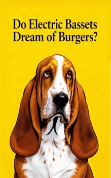 Paperback Do Electric Bassets Dream of Burgers? Book