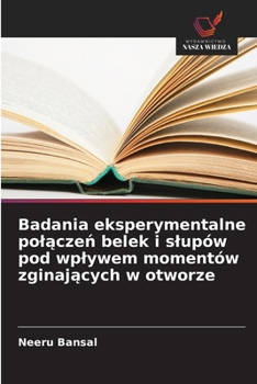 Paperback Badania eksperymentalne polączeń belek i slupów pod wplywem momentów zginających w otworze [Polish] Book