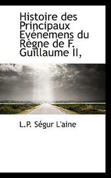 Histoire des Principaux Evénemens du Règne de F. Guillaume II,