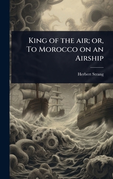 King of the air; or, To Morocco on an Airship