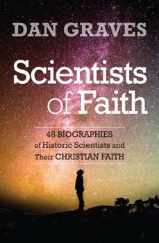 Paperback Scientists of Faith: Forty-Eight Biographies of Historic Scientists and Their Christian Faith Book