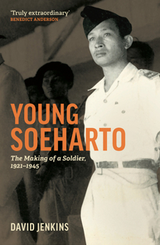 Paperback Young Soeharto: The Making of a Soldier, 1921-1945 Book