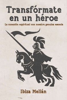 Paperback Transfórmate en un héroe: La conexión espiritual con nuestra genuina esencia [Spanish] Book