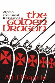 Paperback The Golden Dragon: Alfred the Great and His Times Book