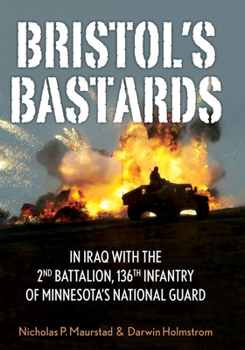 Hardcover Bristol's Bastards: In Iraq with the 2nd Battalion, 136th Infantry of Minnesota's National Guard Book