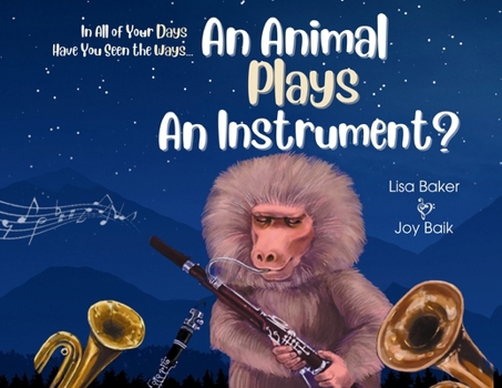 Paperback In All of Your Days Have You Seen the Ways an Animal Plays an Instrument? Book