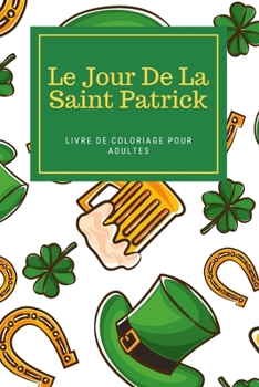 Paperback Le Jour De La Saint Patrick Livre De Coloriage Pour Adultes: Livre d'activités Saint Patrick pour hommes et femmes [French] Book