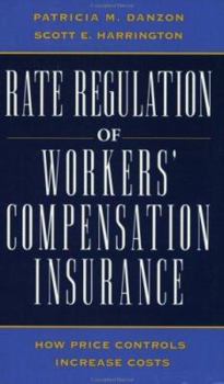 Paperback Rate Regulation of Worker's Compensation Insurance: How Price Controls Increaee Cost Book
