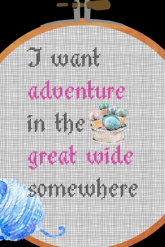 I Want Adventure In The Great Wide Somewhere: All Purpose 6x9 Blank Lined Notebook Journal Way Better Than A Card Trendy Unique Gift Solid Black Embroidery