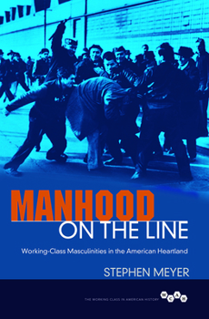 Paperback Manhood on the Line: Working-Class Masculinities in the American Heartland Book