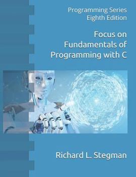 Paperback Focus on Fundamentals of Programming with C: Programming Series Eighth Edition Book