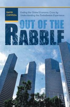 Out of the Rabble: Ending the Global Economic Crisis by Understanding the Zimbabwean Experience