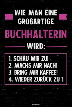 Wie man eine großartige Buchhalterin wird: Notizbuch: Buchhalterin Journal DIN A5 liniert 120 Seiten Geschenk (German Edition)