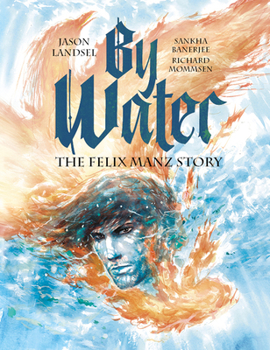 Paperback By Water: The Felix Manz Story Book