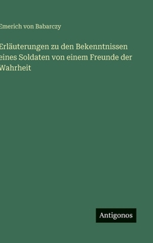 Erläuterungen zu den Bekenntnissen eines Soldaten von einem Freunde der Wahrheit (German Edition)