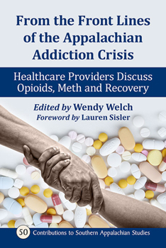 Paperback From the Front Lines of the Appalachian Addiction Crisis: Healthcare Providers Discuss Opioids, Meth and Recovery Book