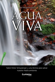 Paperback Agua Viva: Sobre Viktor Schauberger y una técnica para salvar nuestro medio ambiente [Spanish] Book