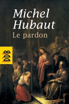 Paperback Le pardon: Ses dimensions humaines et spirituelles [French] Book