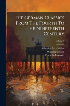 Paperback The German Classics From The Fourth To The Nineteenth Century; Volume 1 Book