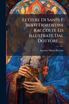Paperback Lettere Di Santi E Beati Fiorentini Raccolte Ed Illustrate Dal Dottore...... [Italian] Book