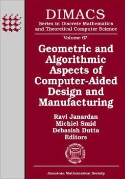 Geometric And Algorithmic Aspects Of Computer-aided Design And Manufacturing: Dimacs Workshop Computer Aided Design And Manufacturing, October 7-9, 2003, ... and Theoretical Computer Science)