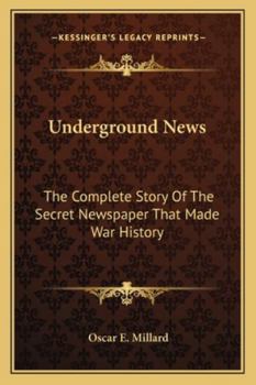 Underground News: The Complete Story Of The Secret Newspaper That Made War History