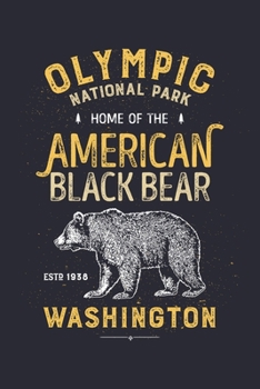 Olympic National Park Home of The Black Bear ESTD 1938 Washinton: Olympic National Park Lined Notebook, Journal, Organizer, Diary, Composition Notebook, Gifts for National Park Travelers