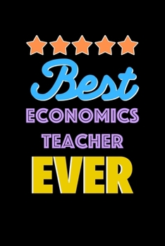 Best Economics Teacher Evers Notebook - Economics Teacher Funny Gift: Lined Notebook / Journal Gift, 120 Pages, 6x9, Soft Cover, Matte Finish