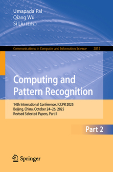 Paperback Computing and Pattern Recognition: 14th International Conference, ICCPR 2025, Beijing, China, October 24–26, 2025, Revised Selected Papers, Part II ... in Computer and Information Science, 2812) Book