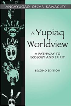 Paperback A Yupiaq Worldview: A Pathway to Ecology and Spirit Book