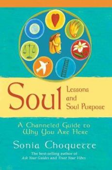 Hardcover Soul Lessons and Soul Purpose: A Channeled Guide to Why You Are Here Book