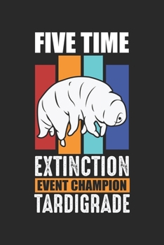 Five Time Extinction Event Champion Tardigrade: Tardigraden Bakterien Wasserbär Biologie Wortspiel Notizbuch liniert DIN A5 - 120 Seiten für Notizen, ... | Organizer Schreibheft Planer Tagebuch