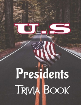 U.S Presidents Trivia Book: The Essential Book of Presidential Trivia