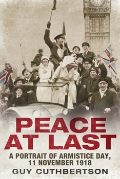 Hardcover Peace at Last: A Portrait of Armistice Day, 11 November 1918 Book