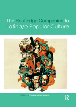 The Routledge Companion to Latina/o Popular Culture - Book  of the Routledge Companions