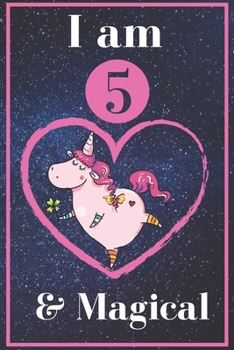 Unicorn Journal I am 5 & Magical:: A Happy Birthday 5 Years Old Unicorn Journal Notebook for Kids, Birthday Unicorn Journal for Girls / 5 Year Old Birthday Gift for Girls!