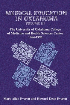 Hardcover Medical Education in Oklahoma: The University of Oklahoma College of Medicine and Health Sciences Center, 1964-1996 Book