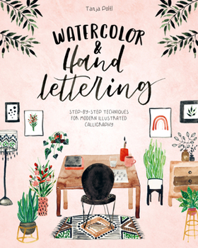 Paperback Watercolor & Hand Lettering: Step-By-Step Techniques for Modern Illustrated Calligraphy Book